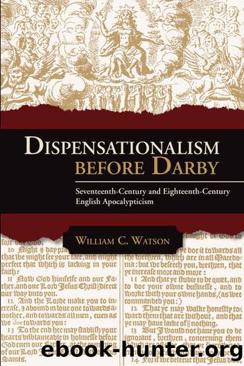 Dispensationalism before Darby: Seventeenth-Century and Eighteenth-Century English Apocalypticism by William C. Watson