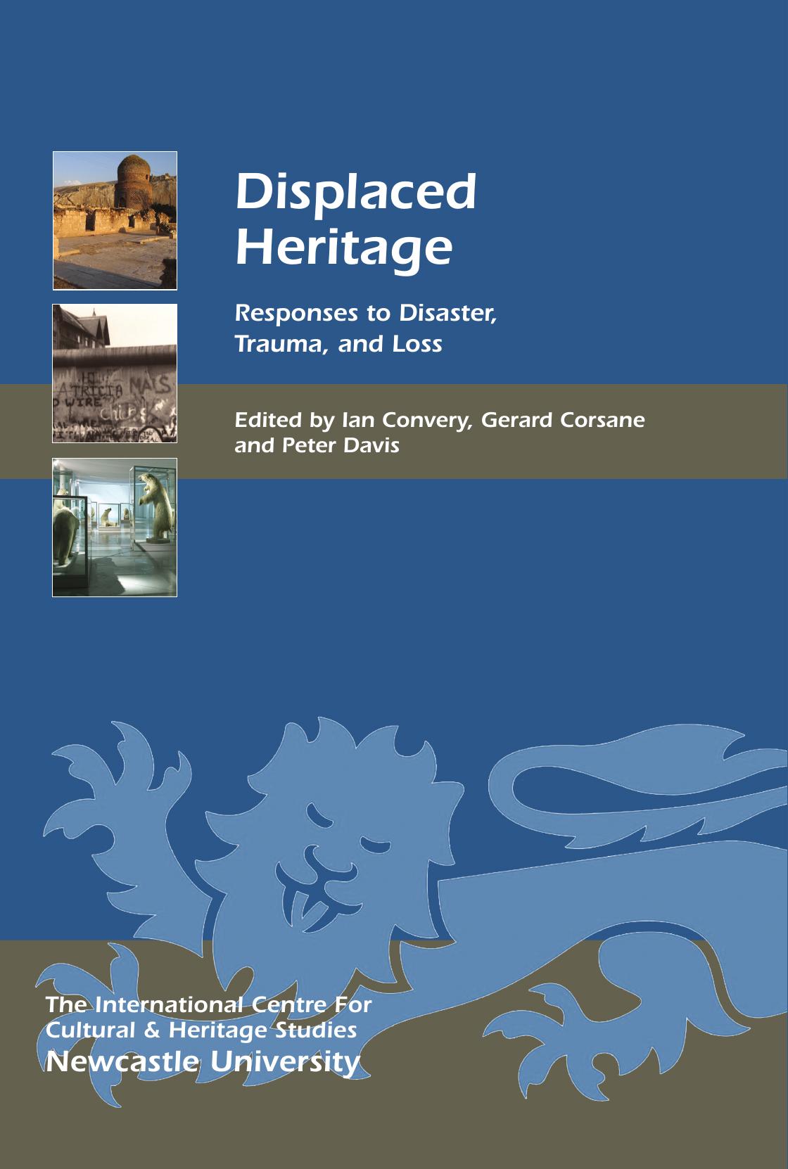 Displaced Heritage: Responses to Disaster, Trauma, and Loss by Ian Convery Gerard Corsane Peter Davis (eds.)
