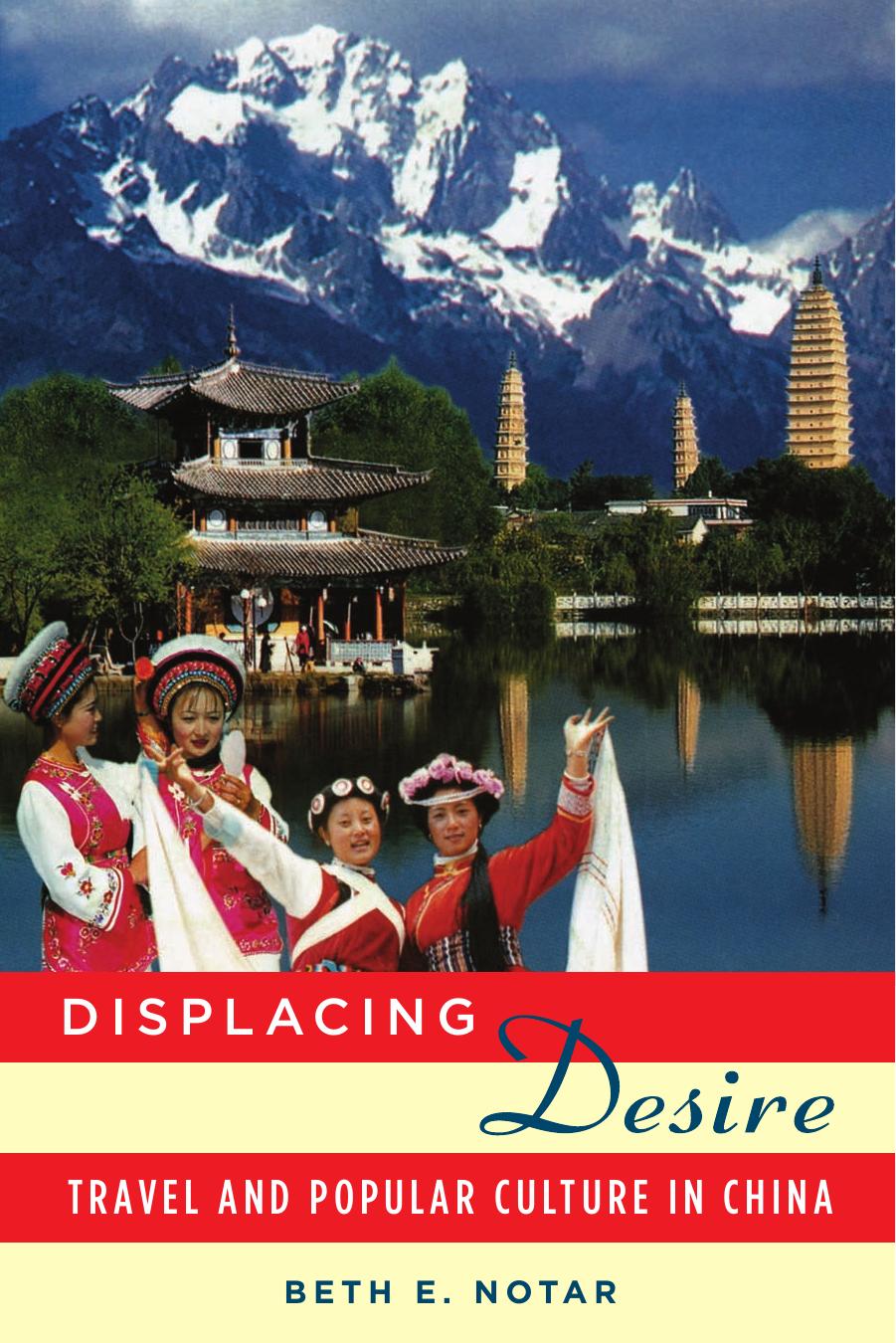 Displacing Desire: Travel And Popular Culture in China by Beth E. Notar