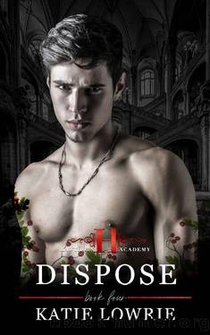 Dispose: A Dark High School Bully Romance (Hawthorn Academy Book 4) by Katie Lowrie