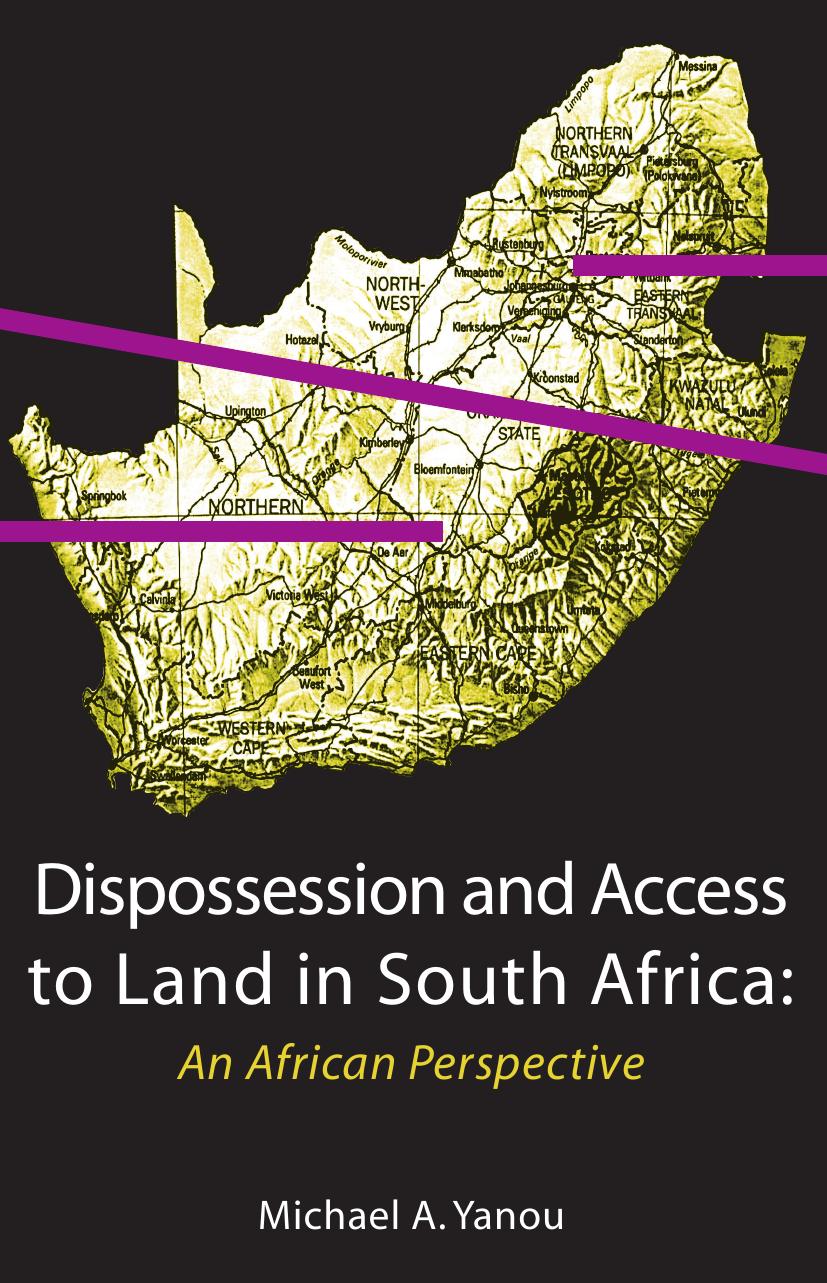 Dispossession and Access to Land in South Africa. An African Perspective: An African Perspective by Michael Akomaye Yanou