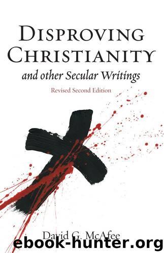 Disproving Christianity and Other Secular Writings (2nd edition, revised) by David G McAfee