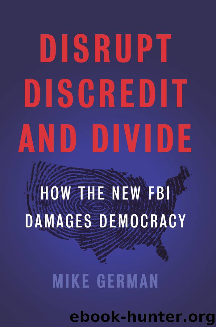 Disrupt, Discredit, and Divide by Mike German