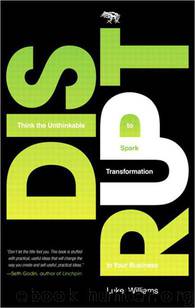 Disrupt: Think the Unthinkable to Spark Transformation in Your Business by Williams Luke