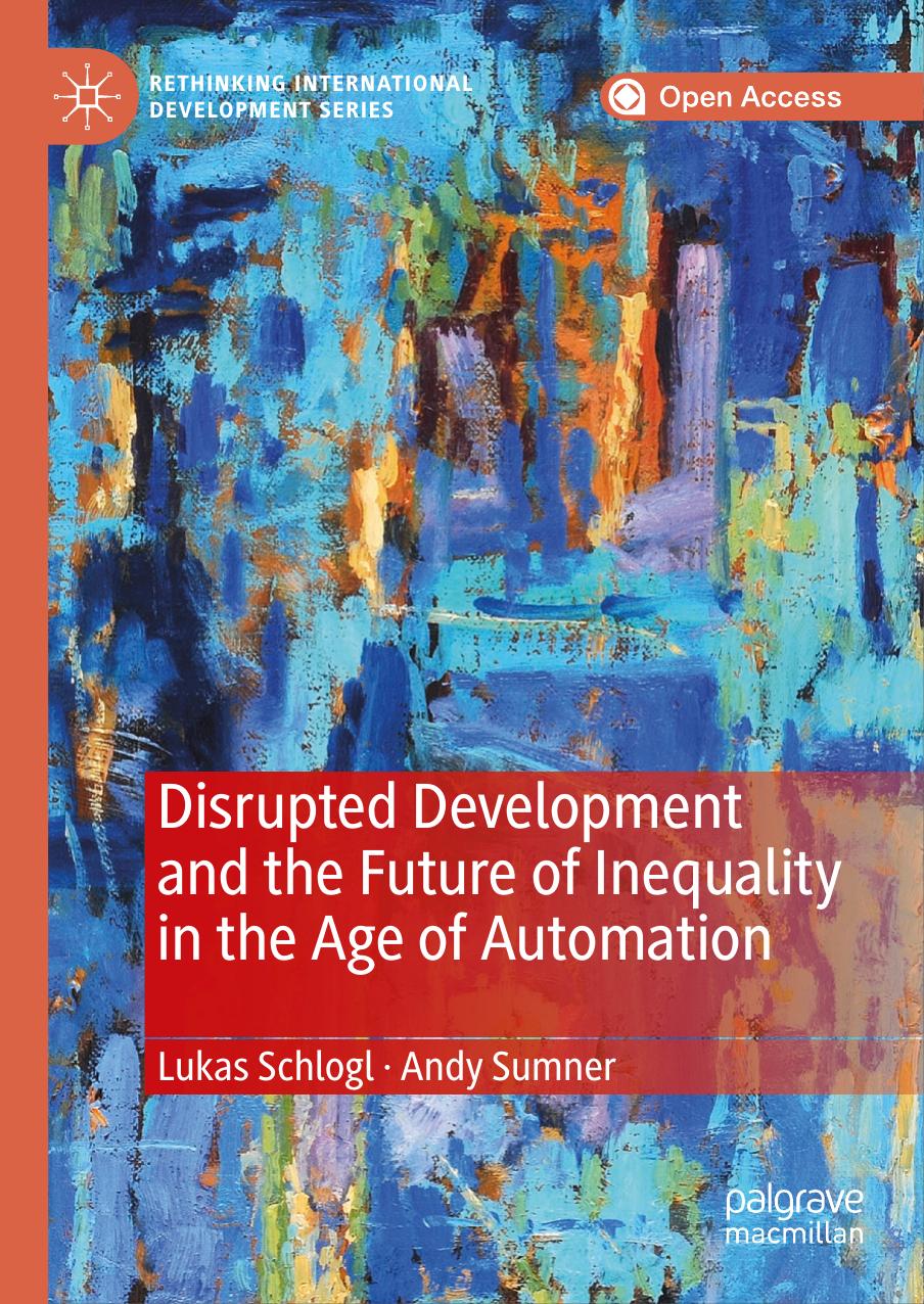 Disrupted Development and the Future of Inequality in the Age of Automation by Lukas Schlogl & Andy Sumner