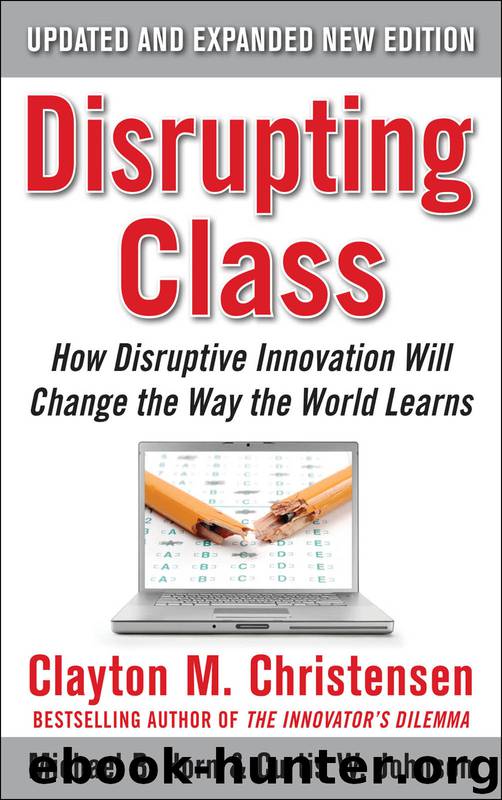 Disrupting Class by Clayton M. Christensen & Michael B. Horn & Curtis W. Johnson
