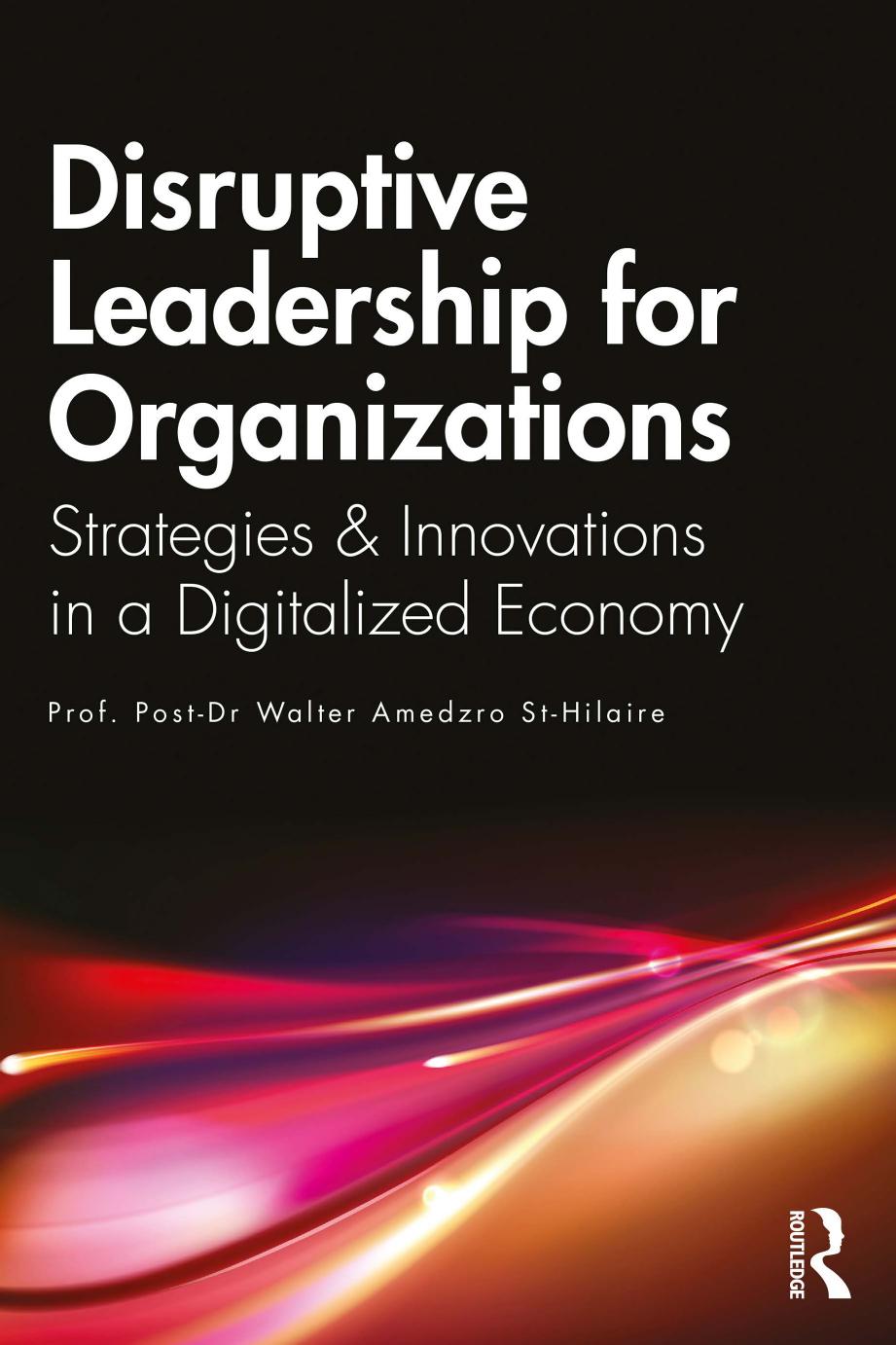 Disruptive Leadership for Organizations: Strategies & Innovations in a Digitalized Economy by Walter Amedzro St-Hilaire
