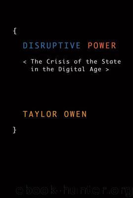 Disruptive Power: The Crisis of the State in the Digital Age (Oxford Studies in Digital Politics) by Taylor Owen