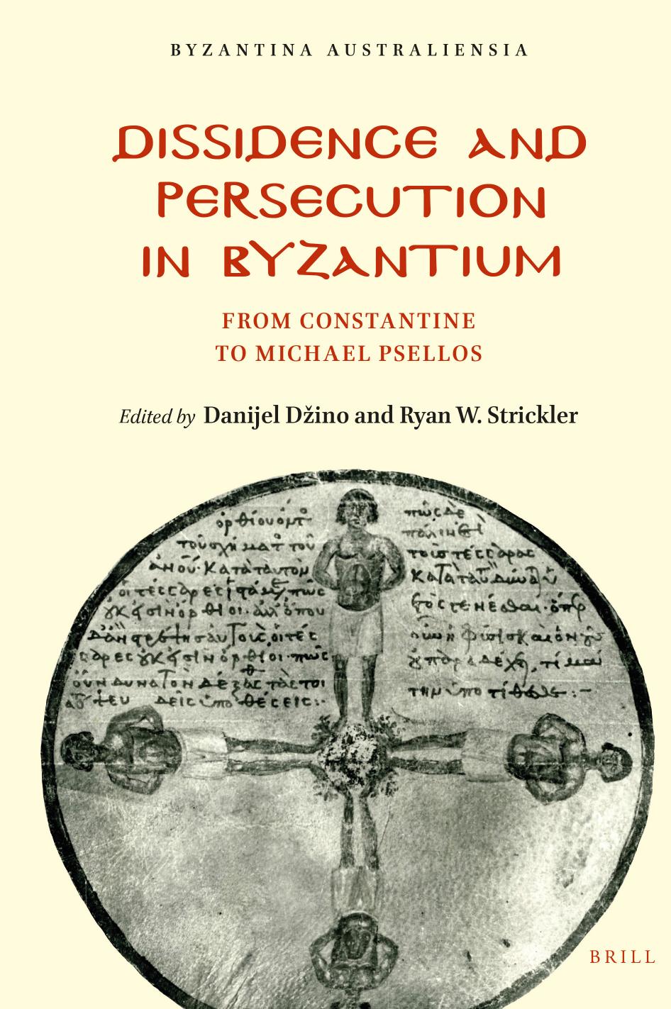 Dissidence and Persecution in Byzantium: From Constantine to Michael Psellos by Danijel Dzino & Ryan Strickler