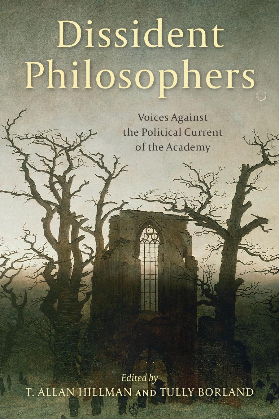 Dissident Philosophers: Voices Against the Political Current of the Academy by T. Allan Hillman Tully Borland