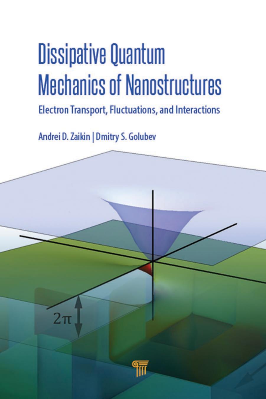 Dissipative quantum mechanics of nanostructures: electron transport, fluctuations, and interactions by Golubev Dmitry S.; Zaĭkin Alekseĭ Danilovich