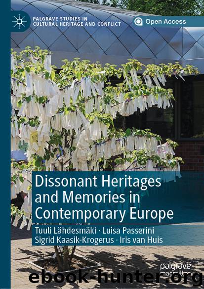 Dissonant Heritages and Memories in Contemporary Europe by Tuuli Lähdesmäki & Luisa Passerini & Sigrid Kaasik-Krogerus & Iris van Huis