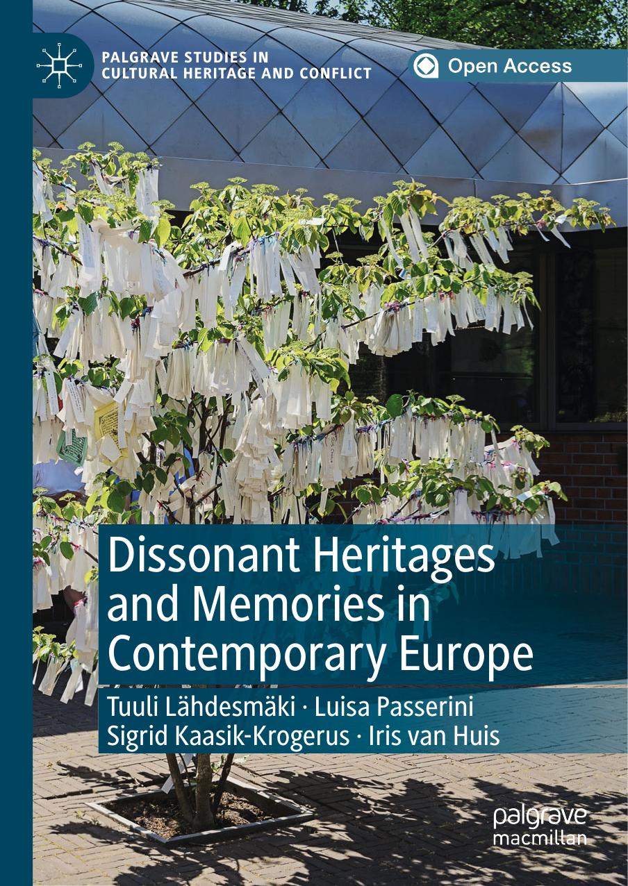 Dissonant Heritages and Memories in Contemporary Europe by Tuuli Lähdesmäki Luisa Passerini Sigrid Kaasik-Krogerus Iris van Huis