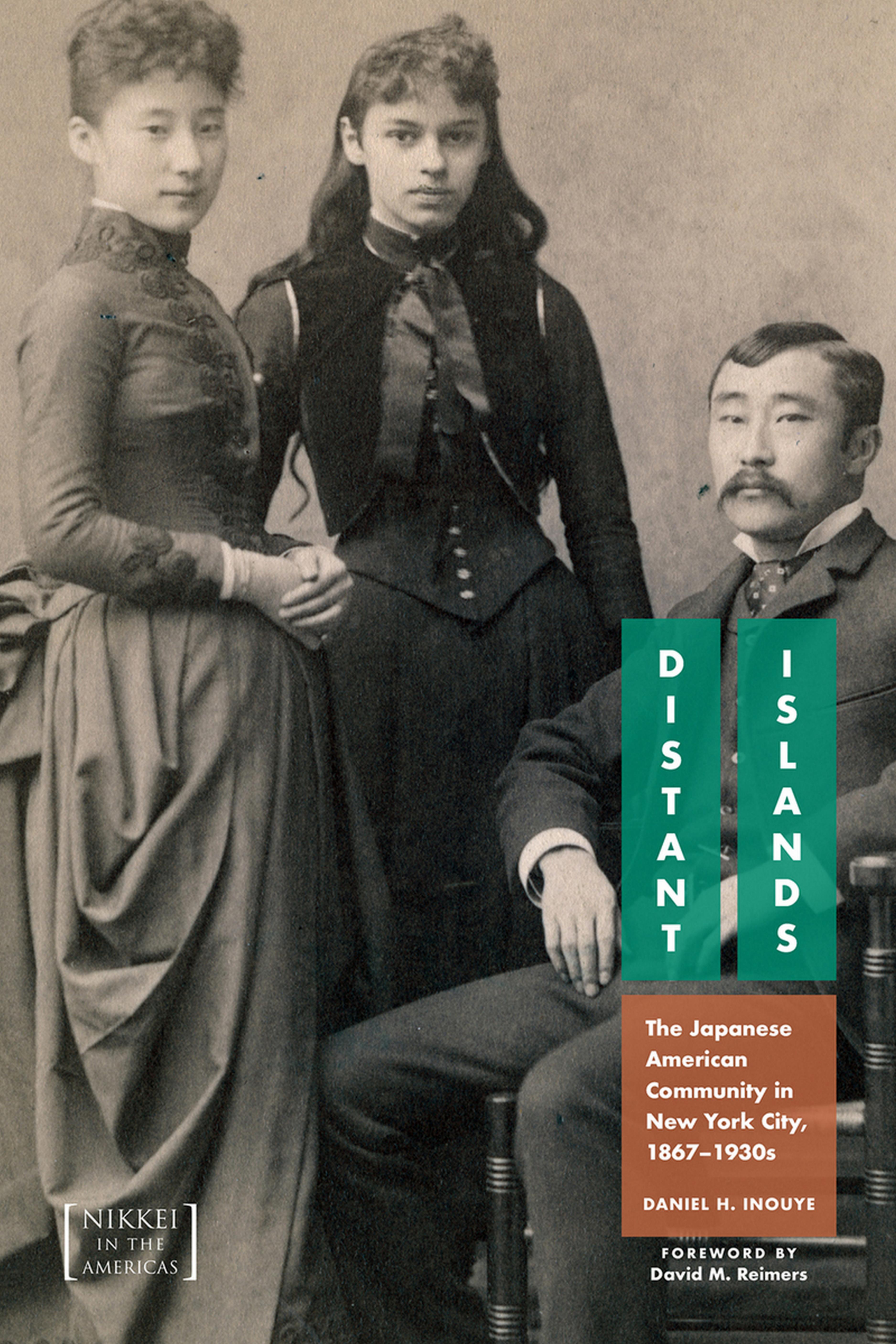 Distant Islands: The Japanese American Community in New York City, 1876-1930s by Daniel H. Inouye David Reimers