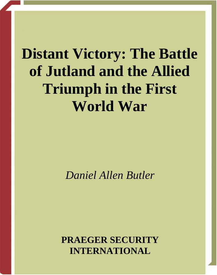 Distant Victory: The Battle of Jutland and the Allied Triumph in the First World War by Daniel Allen Butler