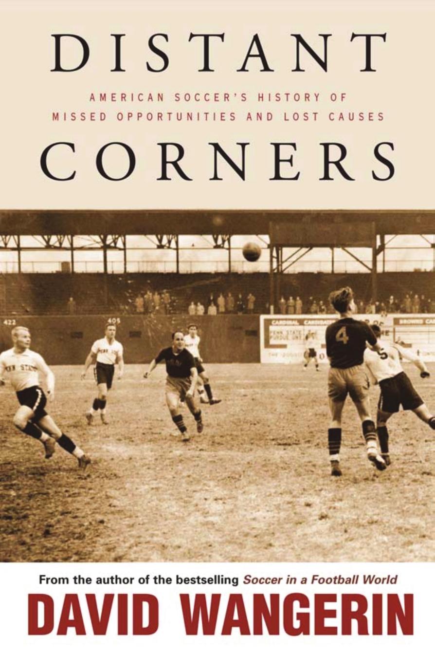 Distant corners: American soccer's history of missed opportunities and lost causes by Wangerin David