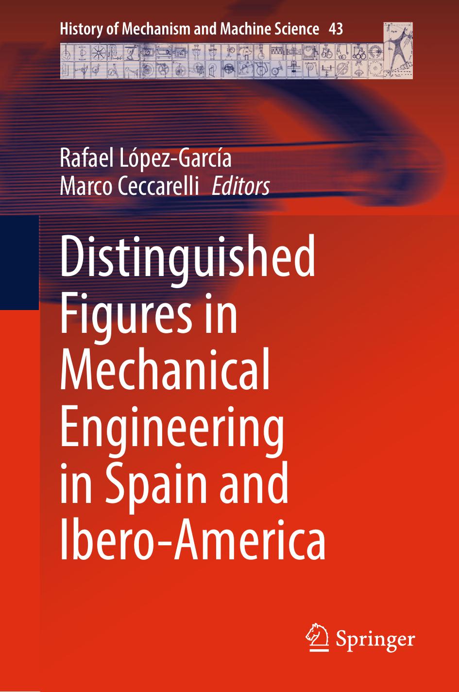 Distinguished Figures in Mechanical Engineering in Spain and Ibero-America by Rafael López-García Marco Ceccarelli