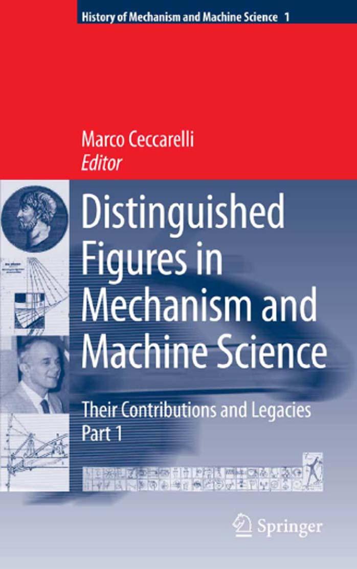 Distinguished Figures in Mechanism and Machine Science: Their Contributions and Legacies (History of Mechanism and Machine Science) by Marco Ceccarelli