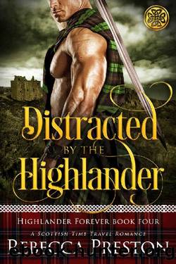 Distracted By The Highlander: A Scottish Time Travel Romance (Highlander Forever Book 4) by Rebecca Preston