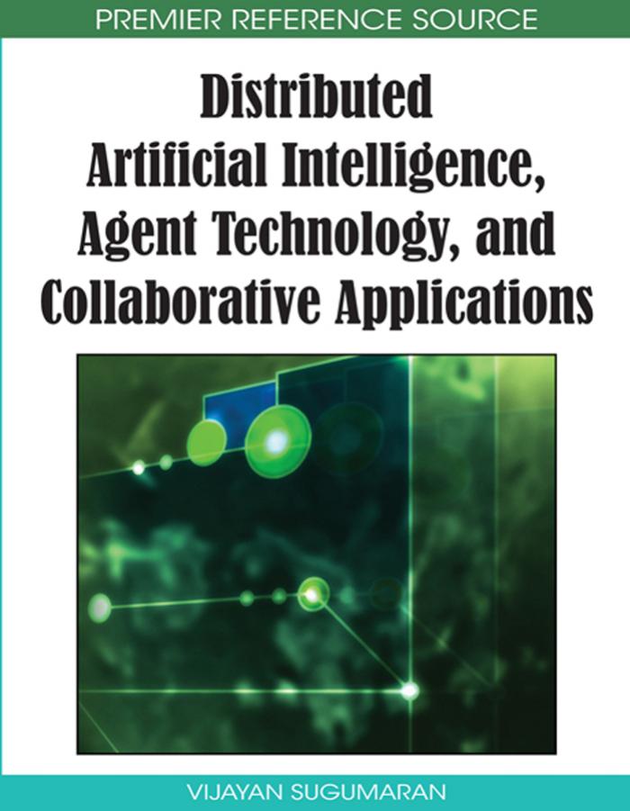 Distributed Artificial Intelligence, Agent Technology, and Collaborative Applications by Sugumaran Vijayan
