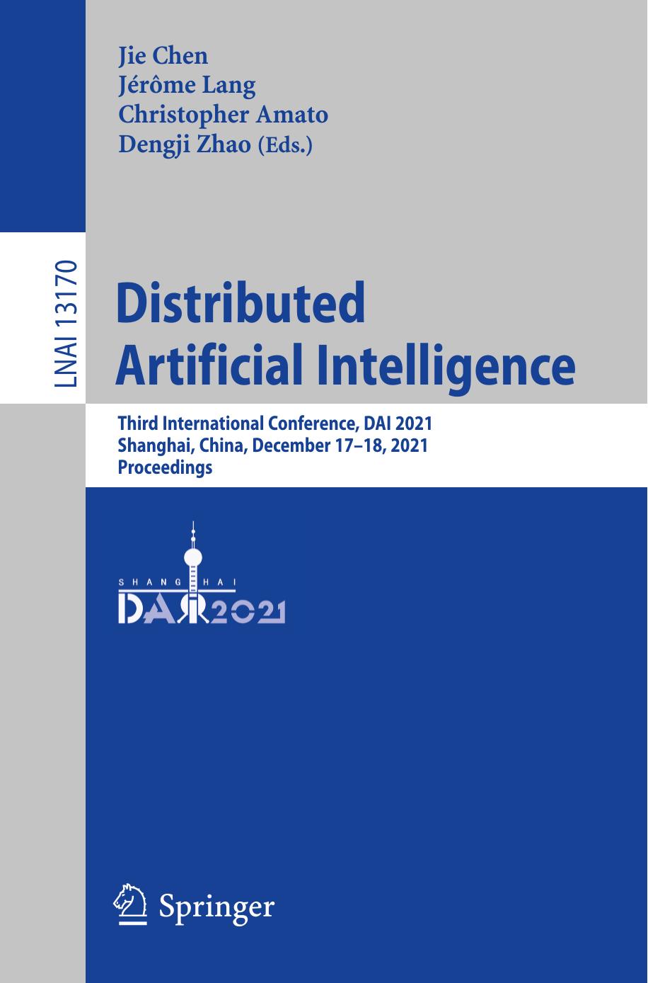Distributed Artificial Intelligence: Third International Conference, DAI 2021, Shanghai, China, December 17â18, 2021, Proceedings by Jie Chen Jérôme Lang Christopher Amato Dengji Zhao