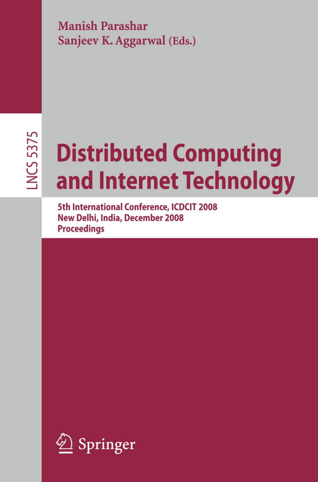 Distributed Computing and Internet Technology: 5th International Conference, ICDCIT 2008 New Delhi, India, December 10-12, 2008. Proceedings by unknow