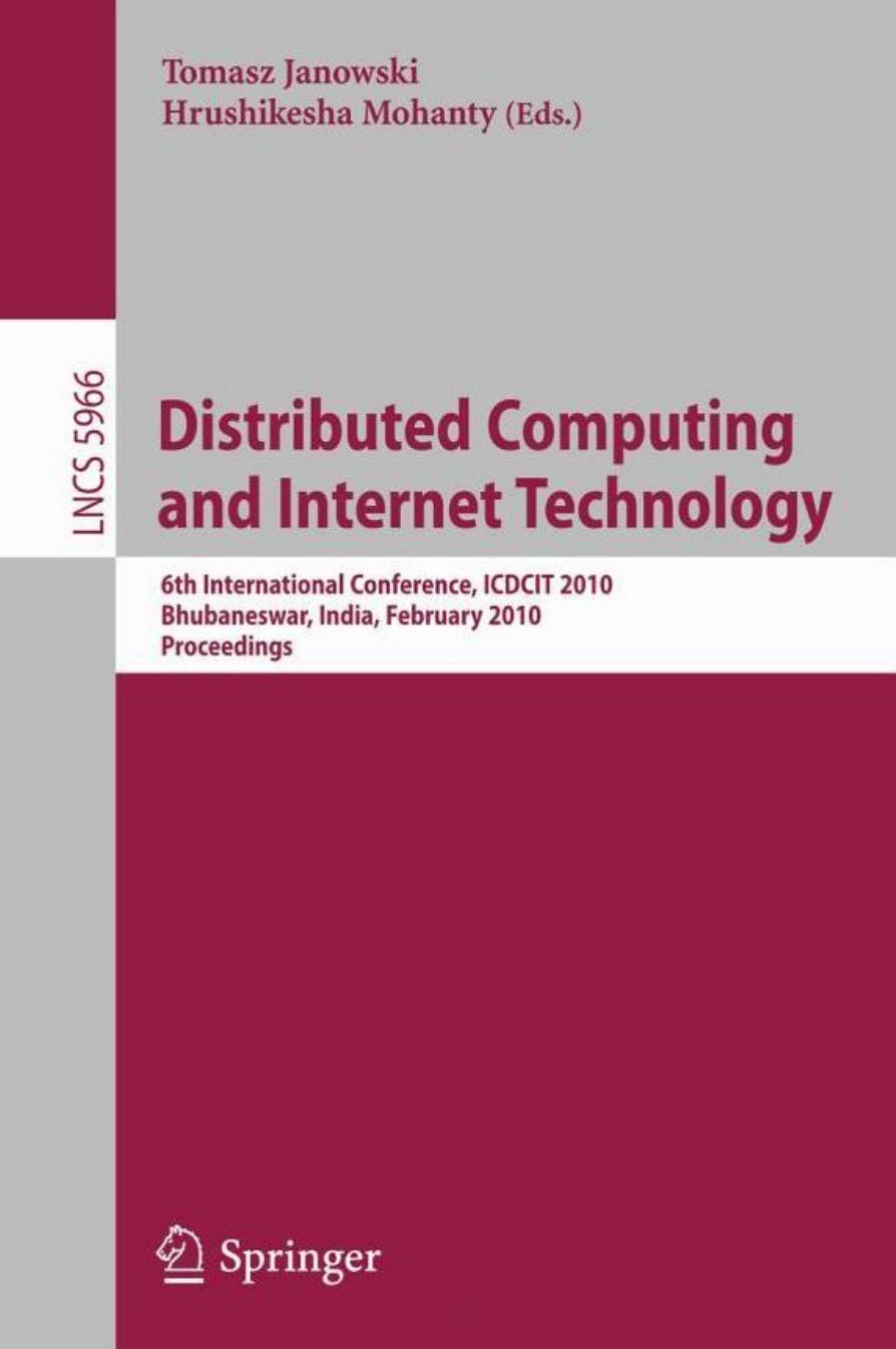 Distributed Computing and Internet Technology: 6th International Conference, ICDCIT 2010, Bhubaneswar, India, February 15-17, 2010, Proceedings (Lecture ... Applications, incl. Internet/Web, and HCI) by Tomasz Janowski Hrushikesha Mohanty