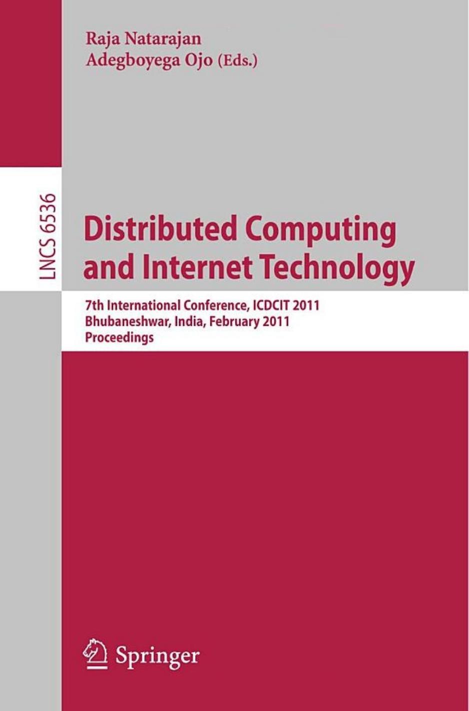 Distributed Computing and Internet Technology: 7th International Conference, ICDCIT 2011, Bhubaneshwar, India, February 9-12, 2011. Proceedings by Shankara Narayanan Krishna (auth.) Raja Natarajan Adegboyega Ojo (eds.)