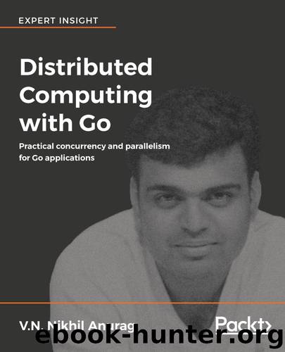 Distributed Computing with Go by V.N. Nikhil Anurag