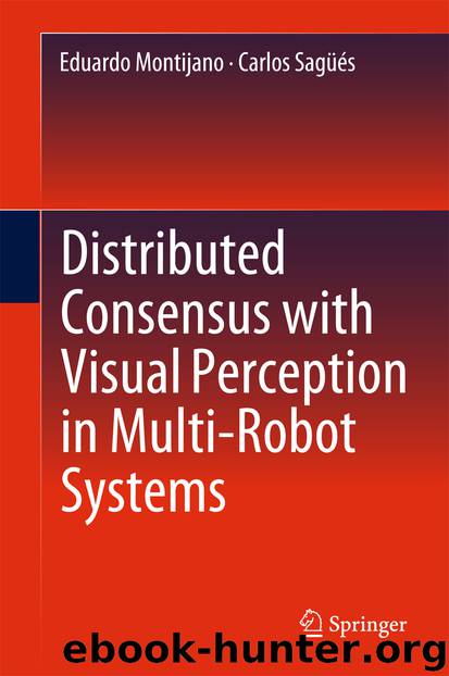 Distributed Consensus with Visual Perception in Multi-Robot Systems by Eduardo Montijano & Carlos Sagüés
