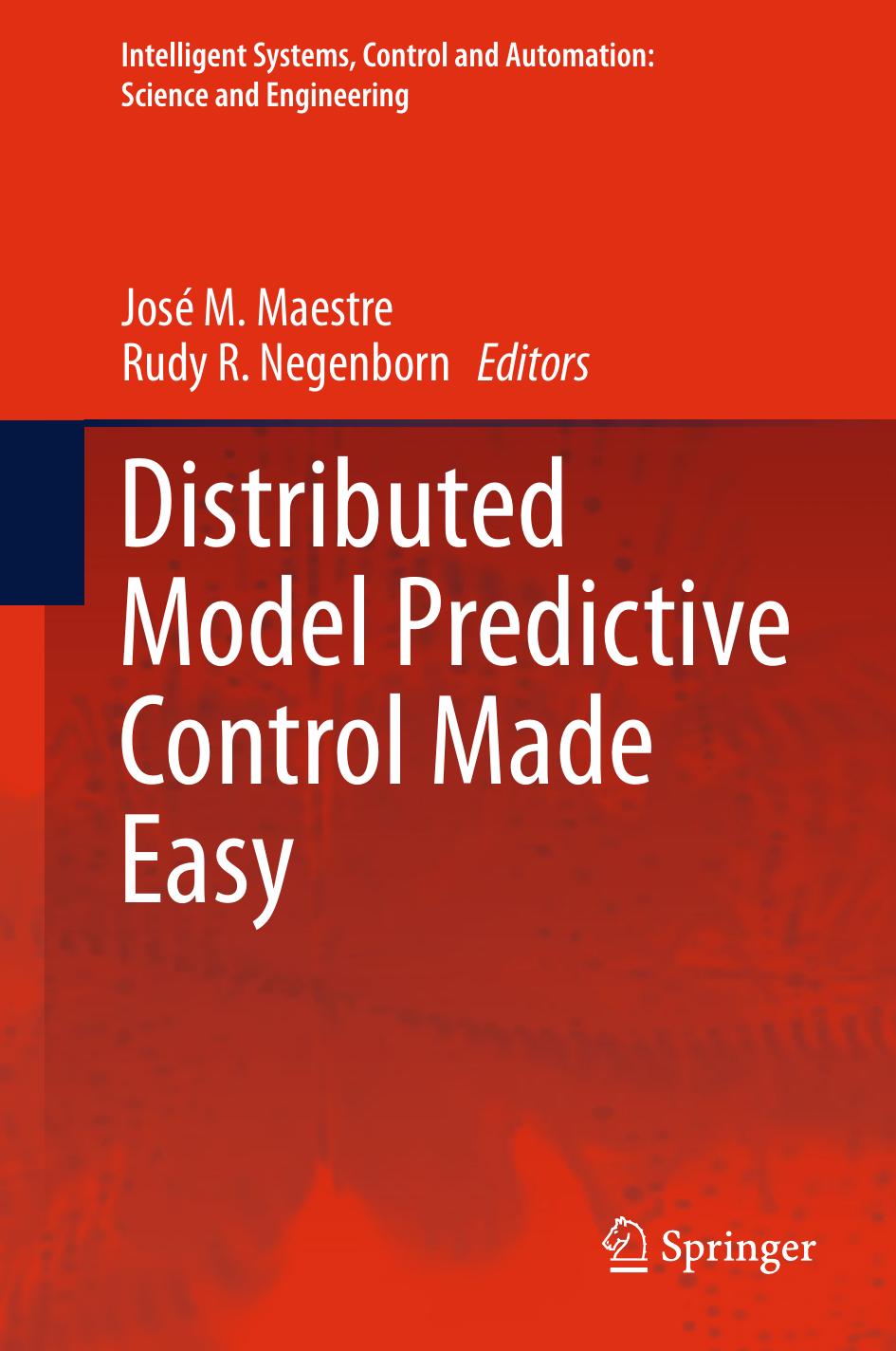 Distributed Model Predictive Control Made Easy by R. R. Negenborn J. M. Maestre (auth.) José M. Maestre Rudy R. Negenborn (eds.)