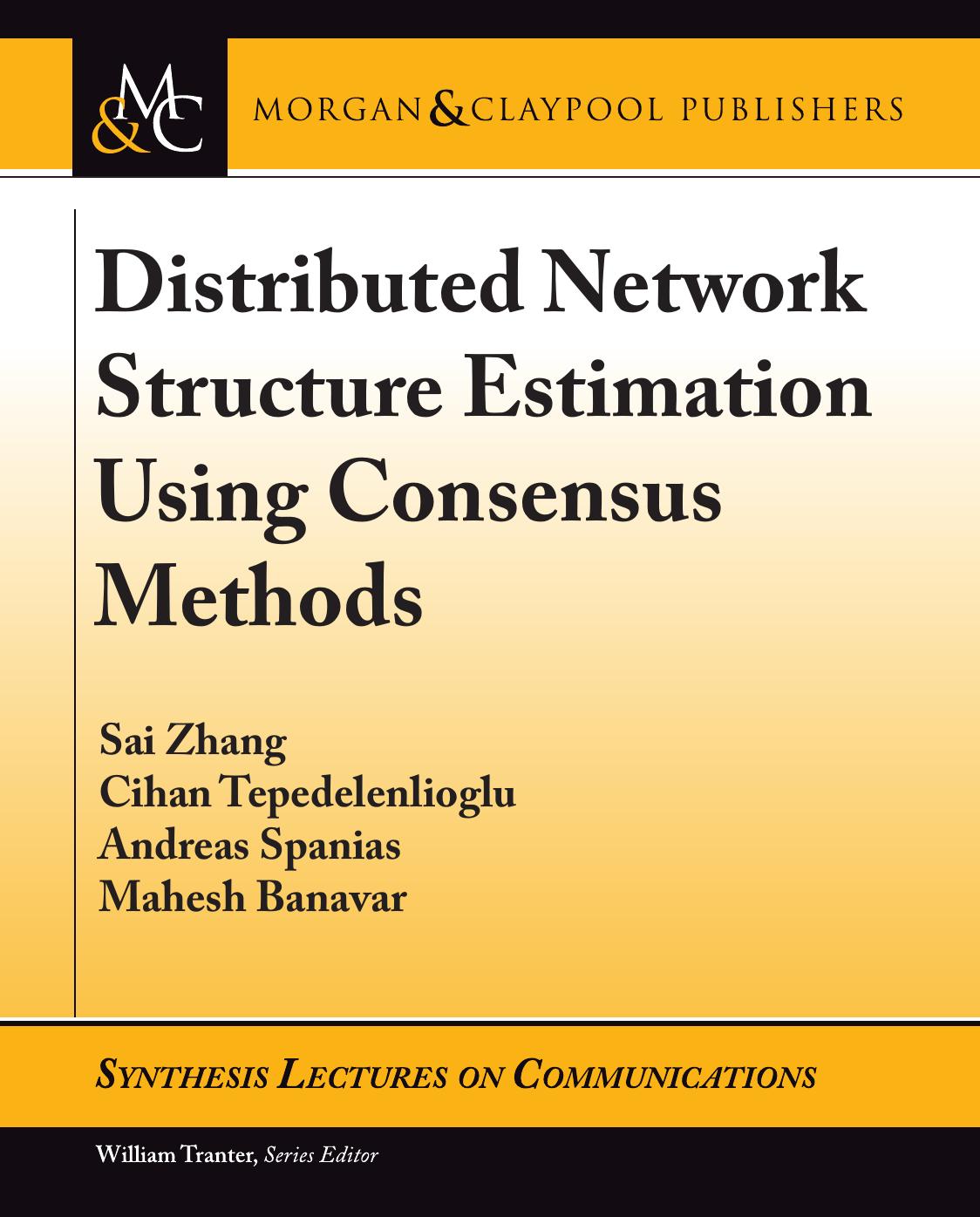 Distributed Network Structure Estimation Using Consensus Methods (Synthesis Lectures on Communications, Band 13) by Sai Zhang Cihan Tepedelenlioglu Andreas Spanias