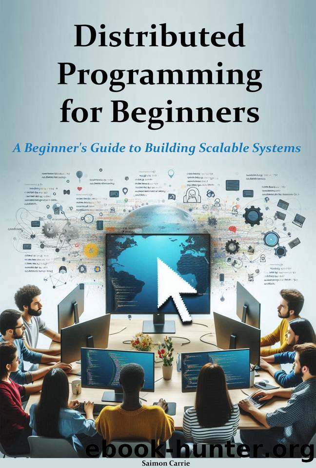 Distributed Programming for Beginners: Advanced Techniques for Scalable System Architecture by Carrie Saimon