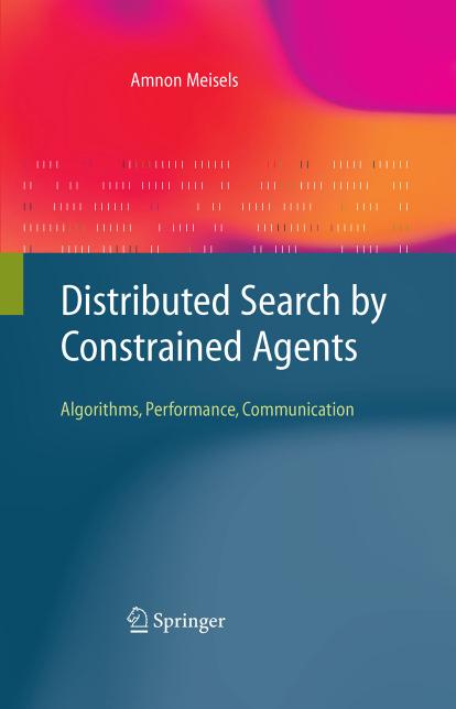 Distributed Search by Constrained Agents: Algorithms, Performance, Communication by Amnon Meisels
