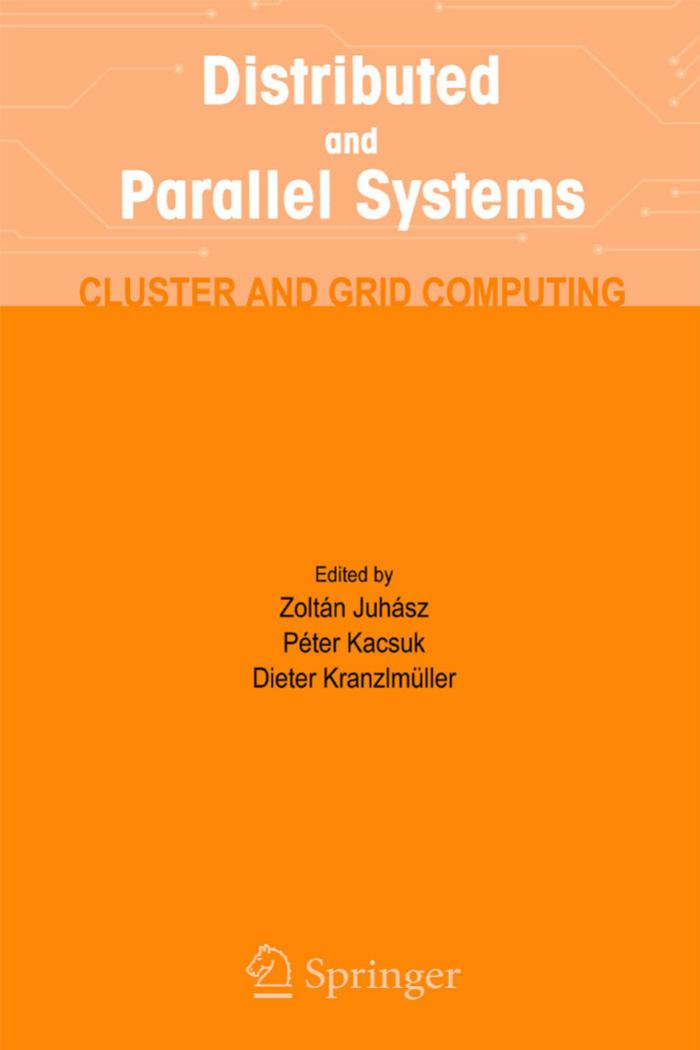 Distributed and Parallel Systems : Cluster and Grid Computing by Juhász Z.; Kacsuk Péter.; Kranzlmüller Dieter