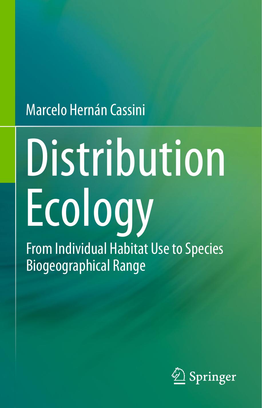 Distribution Ecology: From Individual Habitat Use to Species Biogeographical Range by Marcelo Hernán Cassini (auth.)