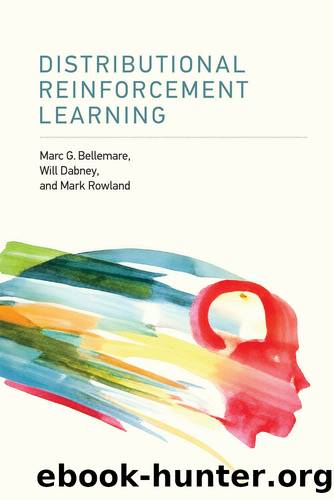 Distributional Reinforcement Learning by Marc G. Bellemare;Will Dabney;Mark Rowland;