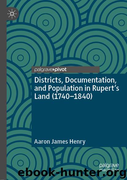 Districts, Documentation, and Population in Rupert’s Land (1740–1840) by Aaron James Henry