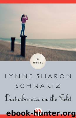 Disturbances in the Field by Lynne Sharon Schwartz