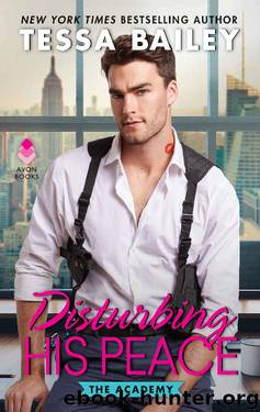 Disturbing His Peace_The Academy by Tessa Bailey