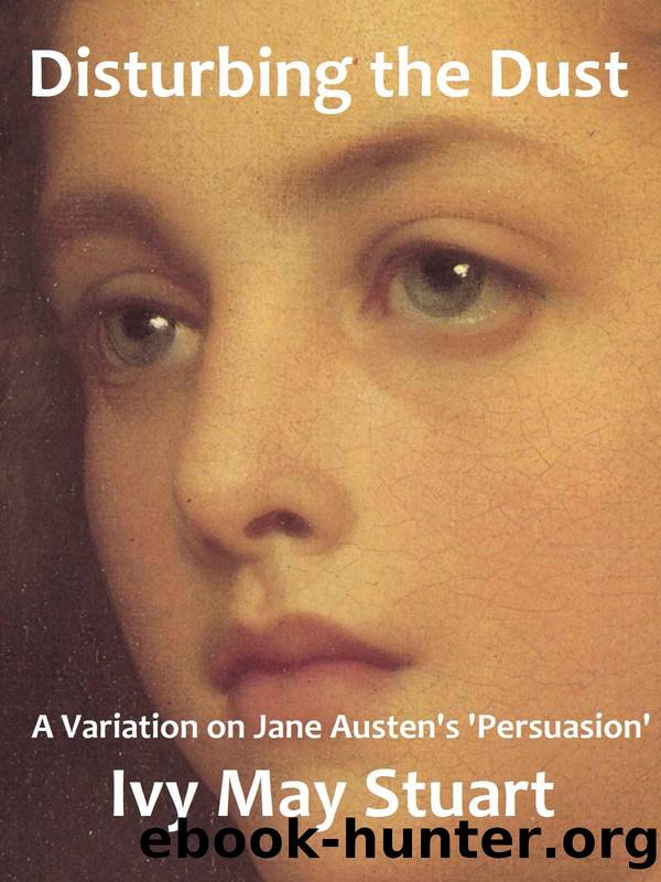 Disturbing the Dust: A Variation on Jane Austen's 'Persuasion' by Ivy May Stuart