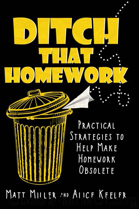 Ditch That Homework: Practical Strategies to Help Make Homework Obsolete by Matt Miller & Alice Keeler