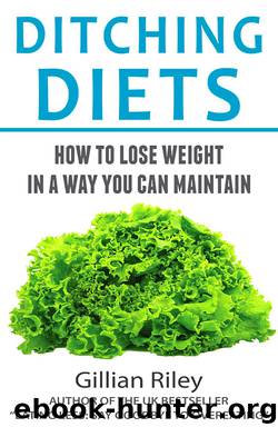 Ditching Diets How to Lose Weight in a Way You Can Maintain by Gillian Riley