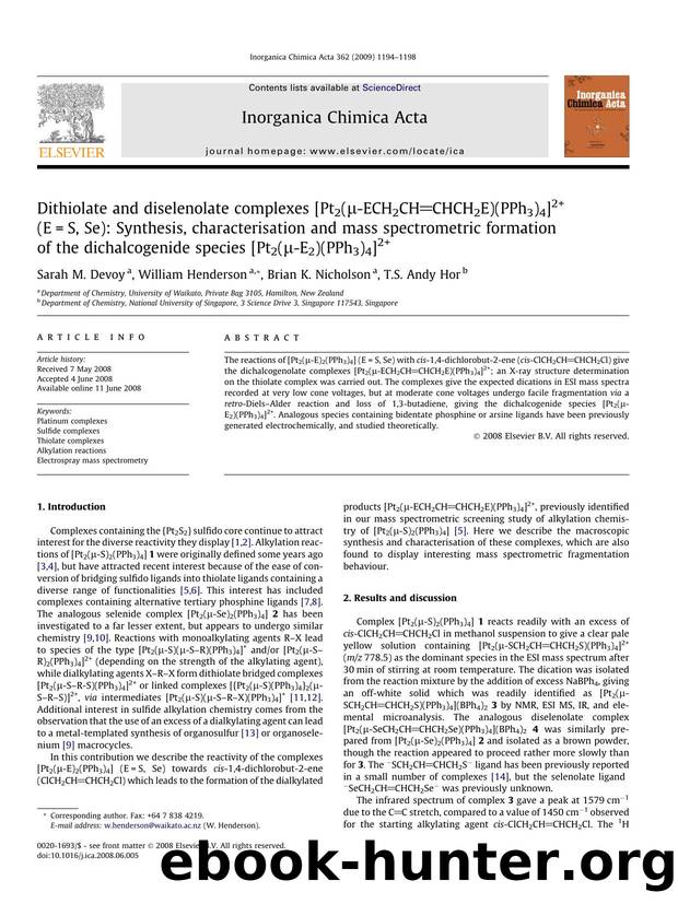 Dithiolate and diselenolate complexes [Pt2(Î¼-ECH2CHCHCH2E)(PPh3)4]2+ (E=S, Se): Synthesis, characterisation and mass spectrometric formation of the dichalcogenide species [Pt2(Î¼-E2)(PPh3)4]2+ by Sarah M. Devoy; William Henderson; Brian K. Nicholson; T.S. Andy Hor