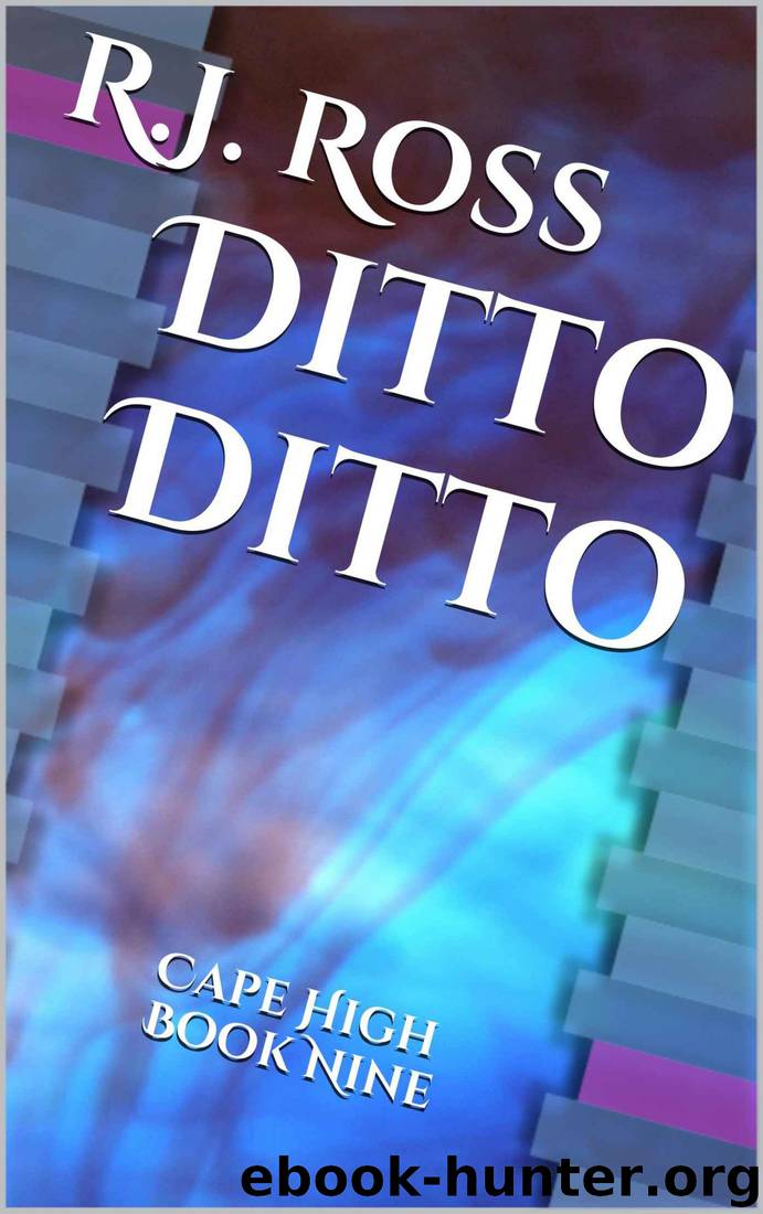 Ditto Ditto: Cape High Book Nine (Cape High Series 9) by R.J. Ross