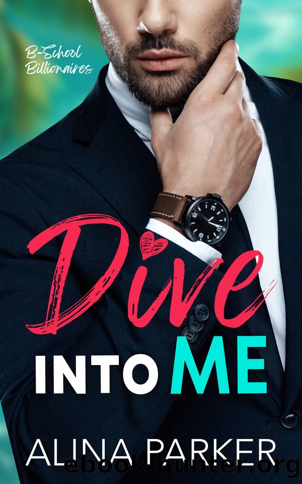 Dive Into Me: A Grumpy Sunshine Billionaire Romance by Alina Parker