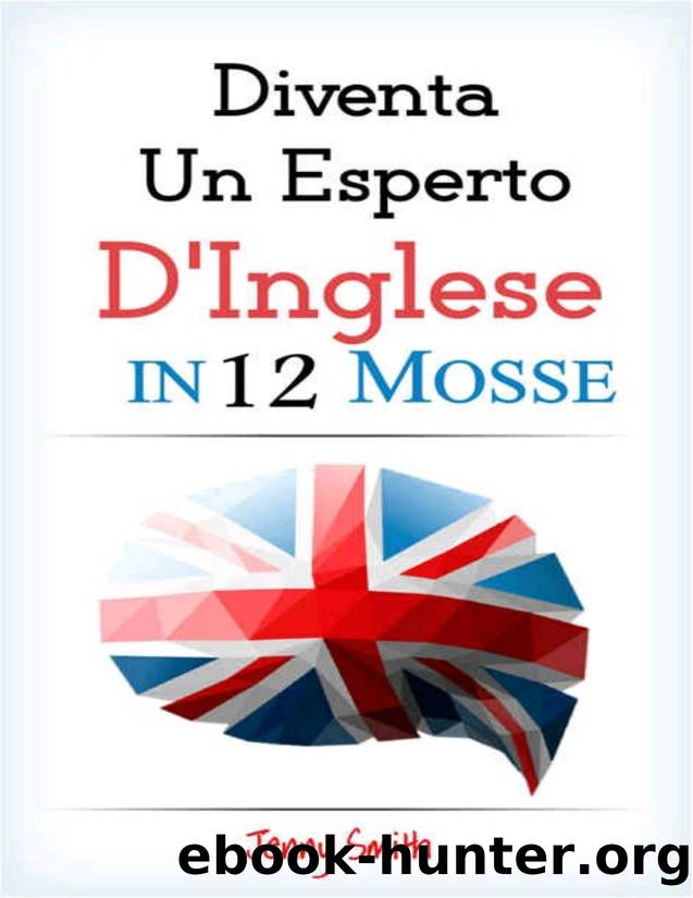 Diventa Un Esperto D'Inglese In 12 Mosse: Spiegazioni di oltre 200 parole e frasi di livello intermedio (Italian Edition) by Jenny Smith