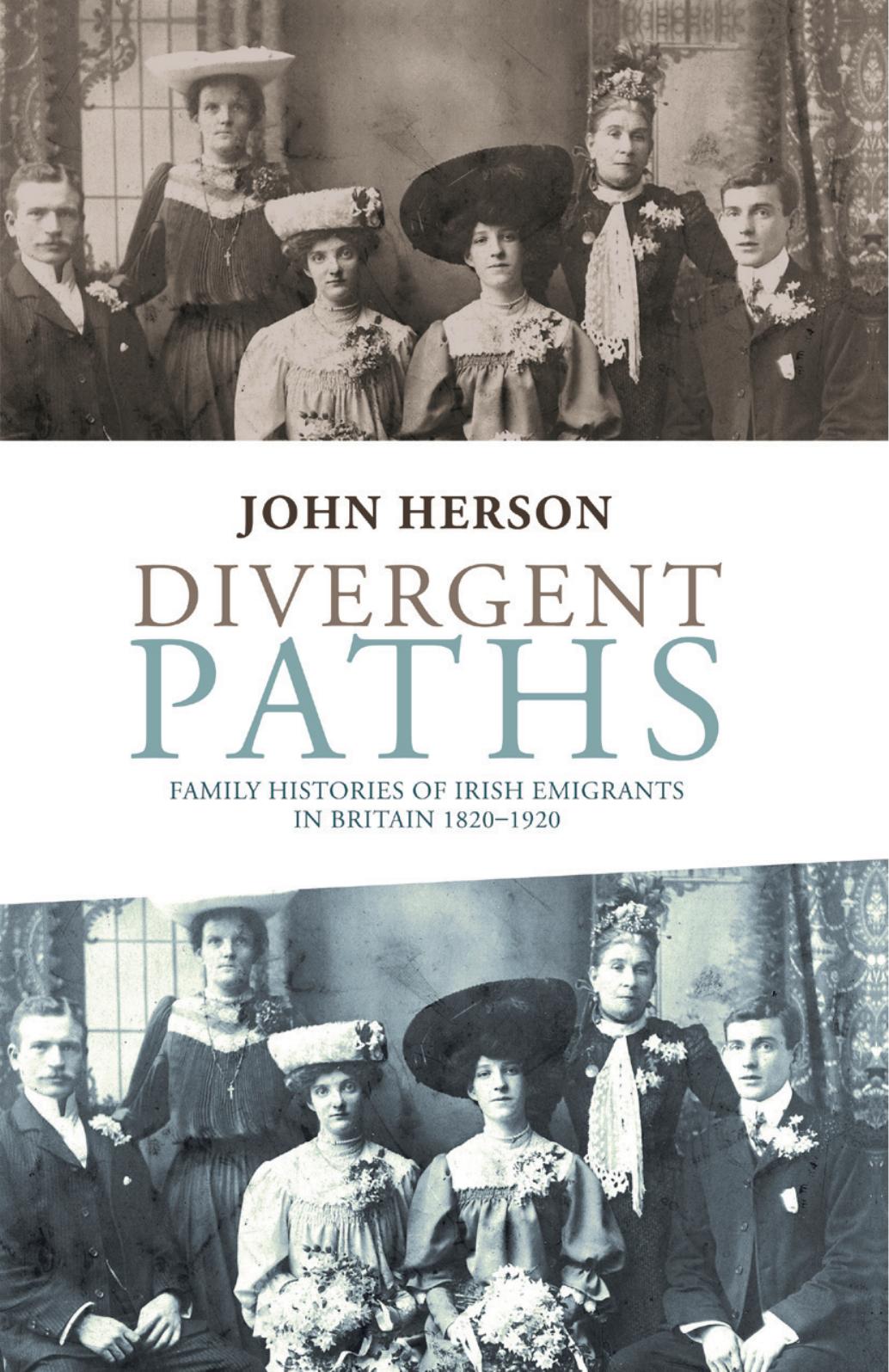 Divergent paths: Family histories of Irish emigrants in Britain, 1820â1920 by John Herson