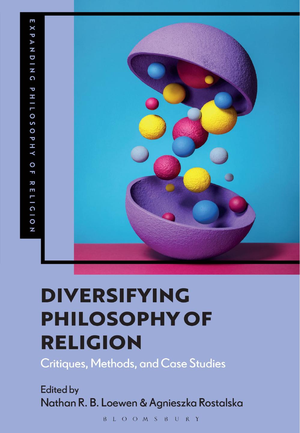 Diversifying Philosophy of Religion: Critiques, Methods and Case Studies by Nathan R. B. Loewen Agnieszka Rostalska