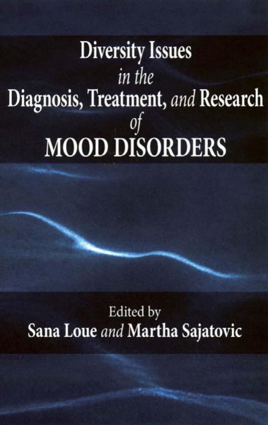 Diversity Issues in the Diagnosis, Treatment, and Research of Mood Disorders by Sana Loue Martha Sajatovic